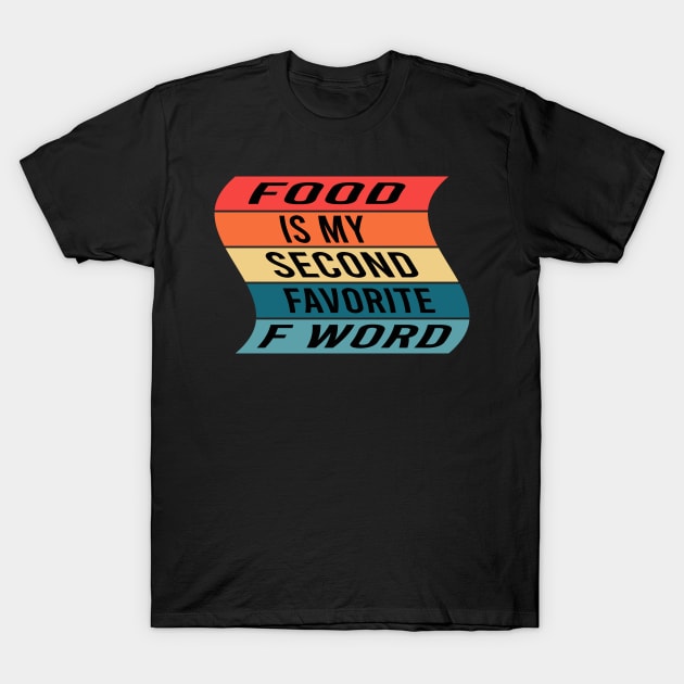 Food Is My Second Favorite F Word T-Shirt by designnas2